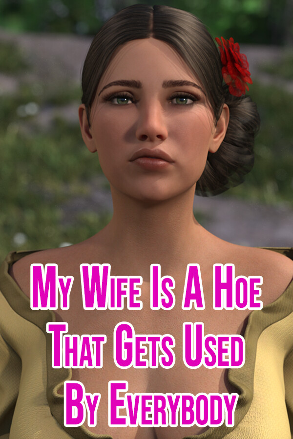 My Wife Is A Hoe That Gets Used By Everybody
